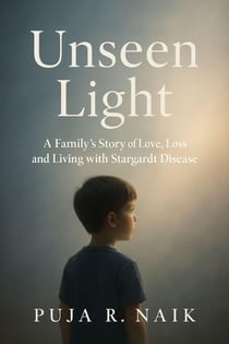 Unseen Light A Family’s Story of Love, Loss, and Living with Stargardt Disease
