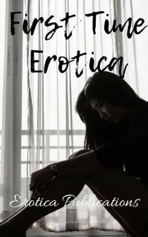First Time Erotica: Stories to Kindle Your Imagination