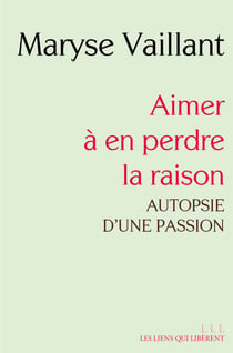 Aimer à en perdre la raison - autopsie d'une passion
