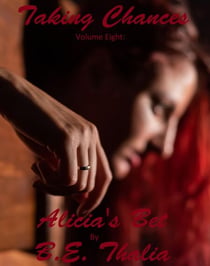 Taking Chances - Volume Eight: Alicia's Bet - Taking Chances, #8
