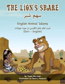 The Lion's Share (Dari-English) - Language Lizard Bilingual Idioms