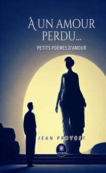À un amour perdu… - Petits poèmes d’amour