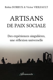 Artisans de paix sociale - Des expériences singulières, une réflexion universelle