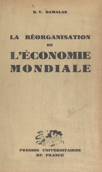 La réorganisation de l'économie mondiale - Les tentatives infructueuses de la S.D.N. et les efforts actuels de l'O.N.U.