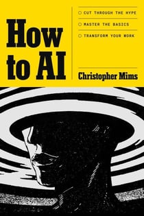 How to AI - Cut through the hype. Master the basics. Transform your work.