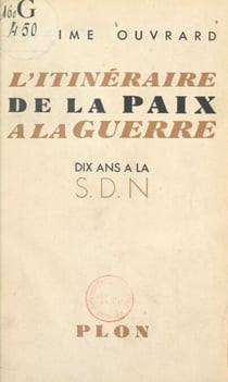 L'itinéraire de la paix à la guerre - Dix ans à la S.D.N.
