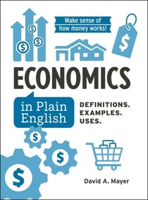 Economics in Plain English - Definitions. Examples. Uses.