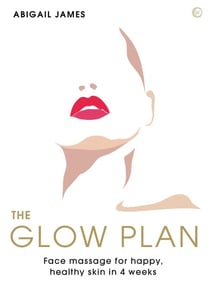 The Glow Plan - Face Massage for Happy, Healthy Skin in 4 Weeks