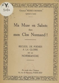 Ma muse en sabots dans mon clos normand ! - Recueil de poésies à la gloire de la Normandie