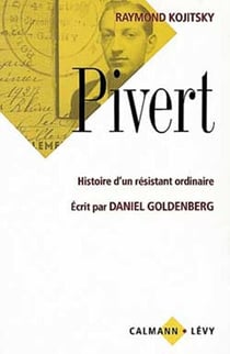 Pivert - Histoire d'un résistant ordinaire - Écrit par Daniel Goldenberg