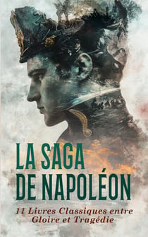 La Saga de Napoléon : 11 Livres Classiques entre Gloire et Tragédie - Napoléon en Russie, Napoléon et l'Amérique, Napoléon III et les médaillés de Sainte-Hélène, etc.