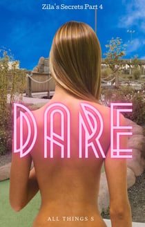 Zila's Secrets Part 4 - Dare - Zila's Secrets