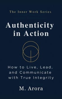 Authenticity in Action - The Inner Work Series, #4
