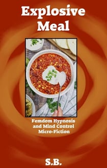 Explosive Meal - Femdom Hypnosis and Mind Control Micro-Fiction, #39