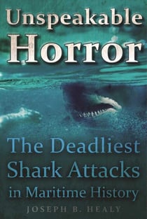 Unspeakable Horror - The Deadliest Shark Attacks in Maritime History