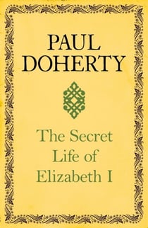 The Secret Life of Elizabeth I - A fascinating interpretation of an enigmatic monarch
