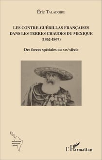Les Contre-Guérillas françaises dans les Terres Chaudes du Mexique (1862-1867) - Des forces spéciales au XIXe siècle