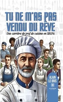 Tu ne m’as pas vendu du rêve - Une carrière de prof de cuisine en SEGPA