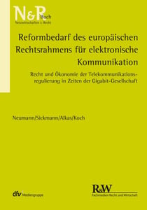 Reformbedarf des europäischen Rechtsrahmens für elektronische Kommunikation - Recht und Ökonomie der Telekommunikationsregulierung in Zeiten der Gigabit-Gesellschaft