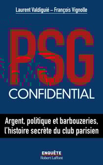 PSG confidential - Argent, politique et barbouzeries, l'histoire secrète du club parisien