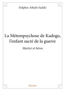 La Métempsychose de Kadogo, l’enfant sacré de la guerre