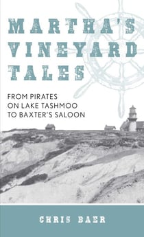 Martha's Vineyard Tales - From Pirates on Lake Tashmoo to Baxter's Saloon