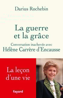 La guerre et la grâce - Conversation inachevée avec Hélène Carrère d'Encausse