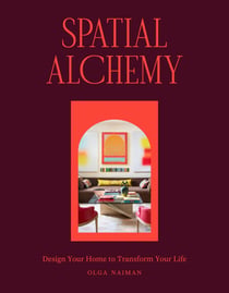 Spatial Alchemy - Design Your Home to Transform Your Life