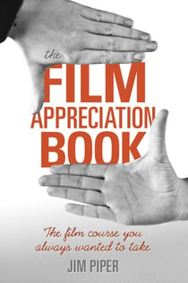 The Film Appreciation Book - The Film Course You Always Wanted to Take