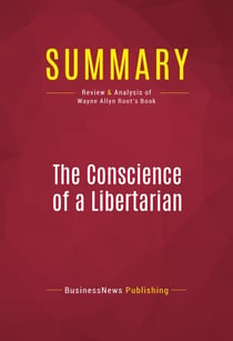Summary: The Conscience of a Libertarian - Review and Analysis of Wayne Allyn Root's Book