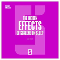 The Hidden Effects of Screens on Sleep