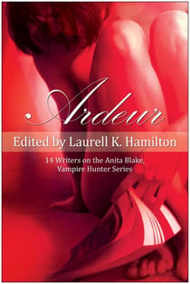 Ardeur - 14 Writers on the Anita Blake, Vampire Hunter Series