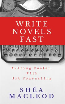 Write Novels Fast: Writing Faster With Art Journaling - Write Novels Fast, #1