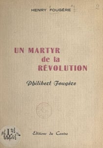 Un martyr de la Révolution : Philibert Fougère