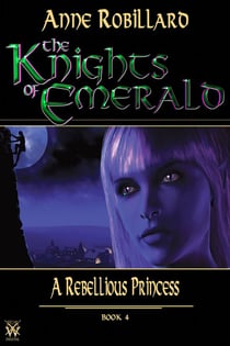 Knights of Emerald 04 : A Rebellious Princess - A Rebellious Princess