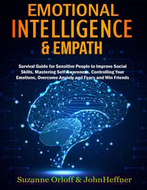 Emotional Intelligence &amp; Empath : Boost Your EQ, and Improve Your Social Skills while Overcoming Anxiety and Fears with Empathy Effects!