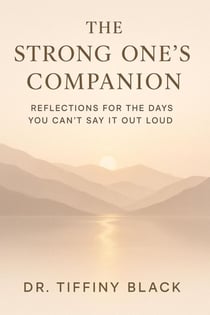 The Strong One’s Companion: Reflections for the Days You Can’t Say It Out Loud