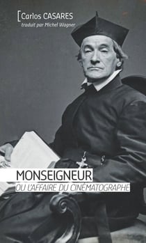 Monseigneur ou l'affaire du cinématographe - Récit historique