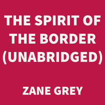 The Spirit of the Border (UNABRIDGED)