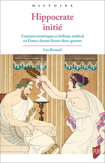 Hippocrate initié - Courants ésotériques et holisme médical en France durant l’entre-deux-guerres
