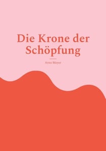 Die Krone der Schöpfung - Ein historischer Roman über Menschlichkeit nach dem Krieg