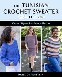 The Tunisian Crochet Sweater Collection - Great Styles for Every Shape