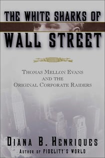 The White Sharks of Wall Street - Thomas Mellon Evans and the Original Corporate Raiders