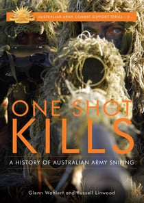 One Shot Kills - A History of Australian Army Sniping