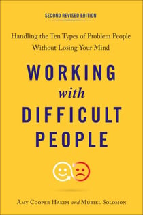 Working with Difficult People, Second Revised Edition - Handling the Ten Types of Problem People Without Losing Your Mind