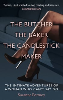 The Butcher, The Baker, The Candlestick Maker - The Intimate Adventures of a Woman Who Can’t Say No