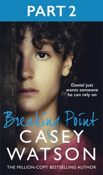 Breaking Point: Part 2 of 3 - Daniel just wants someone he can rely on