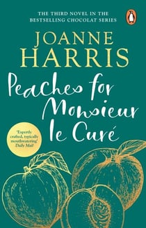 Peaches for Monsieur le Curé (Chocolat 3) - the enchanting third novel in the beloved Chocolat series from master storyteller Joanne Harris