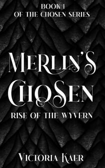 Merlin's Chosen Book 1 Rise of the Wyvern - Merlin's Chosen, #1