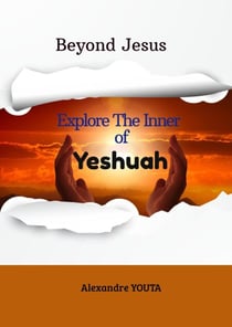 Beyond Jesus : Explore the inner of Yeshuah